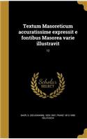 Textum Masoreticum accuratissime expressit e fontibus Masorea varie illustravit; 12