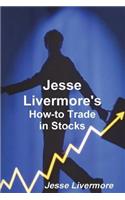 Jesse Livermore's How-To Trade in Stocks