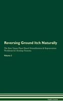 Reversing Ground Itch Naturally The Raw Vegan Plant-Based Detoxification & Regeneration Workbook for Healing Patients. Volume 2