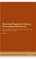 Reversing Progressive Osseous Heteroplasia: Deficiencies The Raw Vegan Plant-Based Detoxification & Regeneration Workbook for Healing Patients.Volume 4