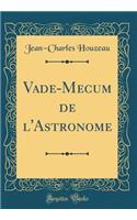 Vade-Mecum de l'Astronome (Classic Reprint)