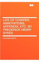 Life of Cowper; Annotations, Appendix, Etc. by Frederick Henry Sykes