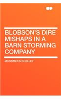 Blobson's Dire Mishaps in a Barn Storming Company