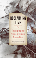 Reclaiming Time: The Transformative Politics of Feminist Temporalities(SUNY series in Feminist Criticism and Theory)