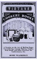 Treatise On The Art Of Boiling Sugar