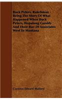 Buck Peters, Ranchman - Being The Story Of What Happened When Buck Peters, Hopalong Cassidy And Their Bar-20 Associates West To Montana