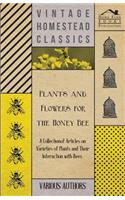 Plants and Flowers for the Honey Bee - A Collection of Articles on Varieties of Plants and Their Interaction with Bees