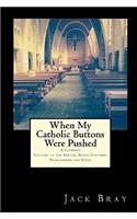 When My Catholic Buttons Were Pushed: A Layman's Letters, Guest Columns, Web Postings