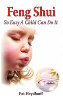 Feng Shui: So Easy a Child Can Do It