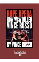 Rope Opera: How WCW Killed Vince Russo (Large Print 16pt)