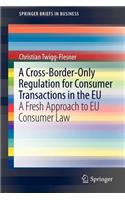 Cross-Border-Only Regulation for Consumer Transactions in the Eu