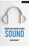 Theory for Theatre Studies: Sound: (Theory for Theatre Studies)