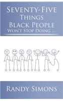 Seventy-Five Things Black People Won't Stop Doing ...