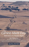 The Camino Made Easy: Reflections of a Parador Pilgrim: Three Walking Tours on the Way of St. James Through Spain and Portugal to Santiago De Compostela and Finisterre