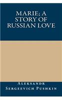 Marie; A Story of Russian Love