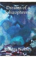 Dreams of a Schizophrenic: By: J.E. Nobles