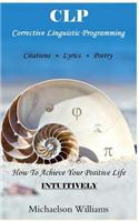 Corrective Linguistic Programming: How to Achieve Your Positive Life Intuitively(English)