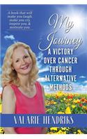 My Journey, A Victory Over Cancer Through Alternative Methods
