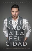 Condenado a la Felicidad: 47 Consejos para Cambiar Tu Vida(Spanish)