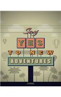 Say Yes To New Adventures Journal: Inspirational Quotes Writing Journal Diary - 105 Lined Pages - 8 x 10 Large Notebook