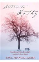 Letters to Kathy: Speaking Faith into Life and Life into Faith