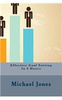 Effective Goal Setting In 5 Hours