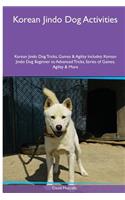 Korean Jindo Dog Activities Korean Jindo Dog Tricks, Games & Agility. Includes: Korean Jindo Dog Beginner to Advanced Tricks, Series of Games, Agility and More