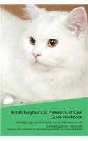 British Longhair Cat Presents: Cat Care Guide Workbook British Longhair Cat Presents Cat Care Workbook with Journalling, Notes, to Do List. Includes: Skin, Shedding, Ear, Paw, Nail, Dental, Eye, Care, Grooming & More