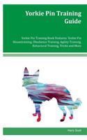 Yorkie Pin Training Guide Yorkie Pin Training Book Features: Yorkie Pin Housetraining, Obedience Training, Agility Training, Behavioral Training, Tricks and More