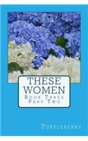 These Women - Book Three - Part Two