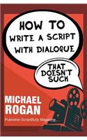 How to Write a Script with Dialogue That Doesn't Suck: Vol.3 of the Scriptbully Screenwriting Collection