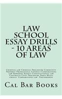Law School Essay Drills - 10 Areas of Law: Criminal Law Criminal Procedure Community Property Professional Conduct Corporations Law Remedies Agency Constitutional Law Contracts Civil Procedure Torts Multi Choice Corporations Law Partnerships
