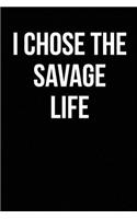 I Chose The Savage Life: Blank Lined Journal