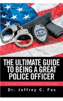 Ultimate Guide to Being a Great Police Officer