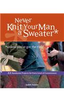 Never Knit Your Man a Sweater *unless you've got the ring!