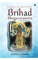 Brihad Bhagavatamrita: Roadmap to the Spiritual World