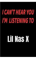 I Can't Hear You I'm Listening To Lil Nas X: Lil Nas X fan/ supporter Notebook/journal /diary note 120 Blank Lined Page (6 x 9'), for men/women/Girls/Boys/ Kids