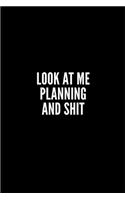 Look at Me Planning and Shit: Lined Notebook/Journal/Diary, 100 pages, Sarcastic, Humor Journal, original gift For Women/Men/Coworkers/Classmates , appreciation gift for coworker