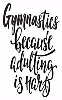 Gymnastics Because Adulting Is Hard: 6x9 College Ruled Line Paper 150 Pages