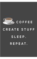 coffee create stuff sleep repeat
