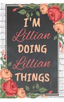 I'm Lillian Doing Lillian Things personalized name notebook for girls and women: Personalized Name Journal Writing Notebook For Girls, women, girlfriend, sister, mother, niece or a friend, 150 pages, 6X9, Soft cover, Glossy finis