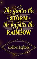 The Greater the Storm the Brighter the Rainbow Audition Logbook