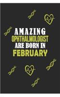Amazing Ophthalmologist Born In February Notebook Birthday Gift