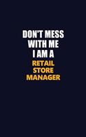 Don't Mess With Me I Am A Retail Store Manager: Career journal, notebook and writing journal for encouraging men, women and kids. A framework for building your career.