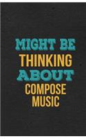 Might Be Thinking About Compose Music A5 Lined Notebook: Funny Hobby Skill Recreation Sayings For Leisure Sideline Interest. Unique Blank Composition Scrapbook Great Office School Writing Note Taking