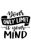 Your Only Limit Is Your Mind