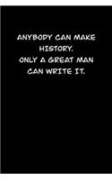 Anybody Can Make History. Only a Great Man Can Write It.: 6x9 Journal Writing creative notebook Christmas gift presents for under 10 dollars