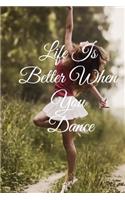 Life Is Better When You Dance: Lined Notebook / Journal Gift, 100 Pages, 6x9, Soft Cover, Matte Finish Inspirational Quotes Journal, Notebook, Diary, Composition Book