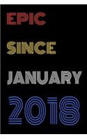 Epic Since January 2018 Notebook Birthday Gift For Women/Men/Boss/Coworkers/Colleagues/Students/Friends.