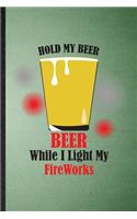 Hold My Beer Beer While I Light My Fireworks